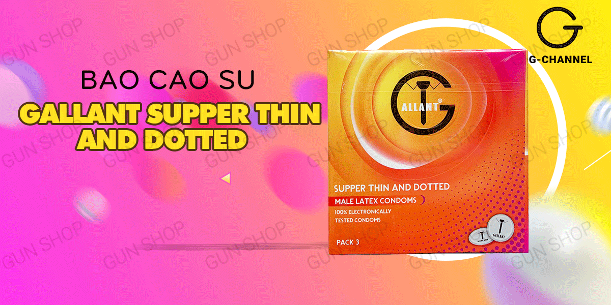 Bao cao su Gallant Supper Thin siêu mỏng cảm giác thật tăng khoái cảm